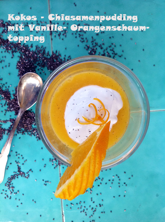Kokos - Chia - Samenpudding mit Vanille - Orangenschaumtopping